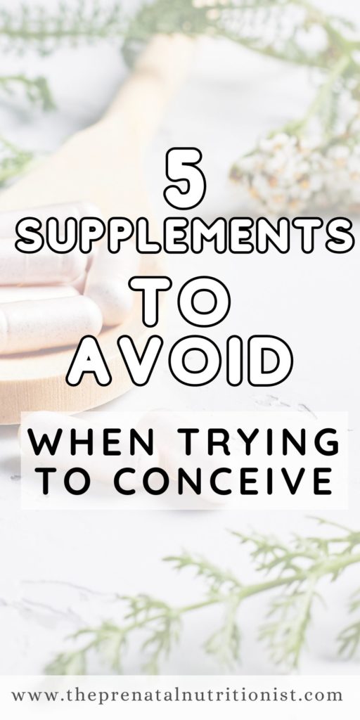 5 Supplements To Avoid When Trying To Conceive